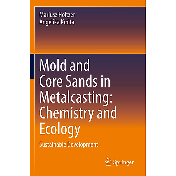Mold and Core Sands in Metalcasting: Chemistry and Ecology, Mariusz Holtzer, Angelika Kmita