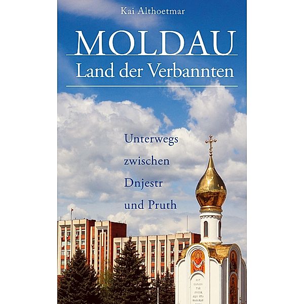 Moldau, Land der Verbannten, Kai Althoetmar