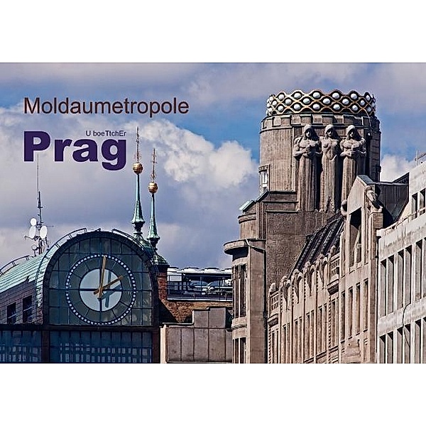 Moldaumetropole Prag (Posterbuch DIN A3 quer), U. Boettcher