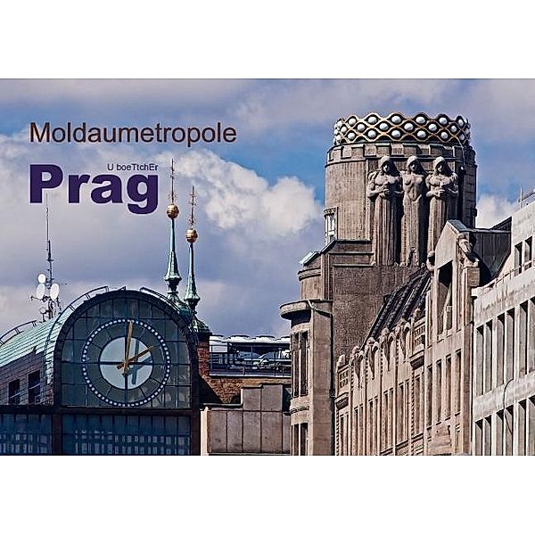 Moldaumetropole Prag (Tischaufsteller DIN A5 quer), U. Boettcher