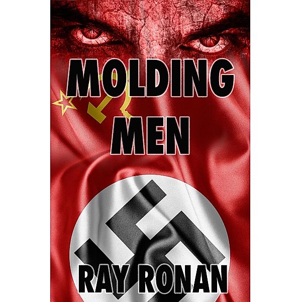 Molding Men (Historian Thriller Series Book One. World War II Germany, #1) / Historian Thriller Series Book One. World War II Germany, Ray Ronan