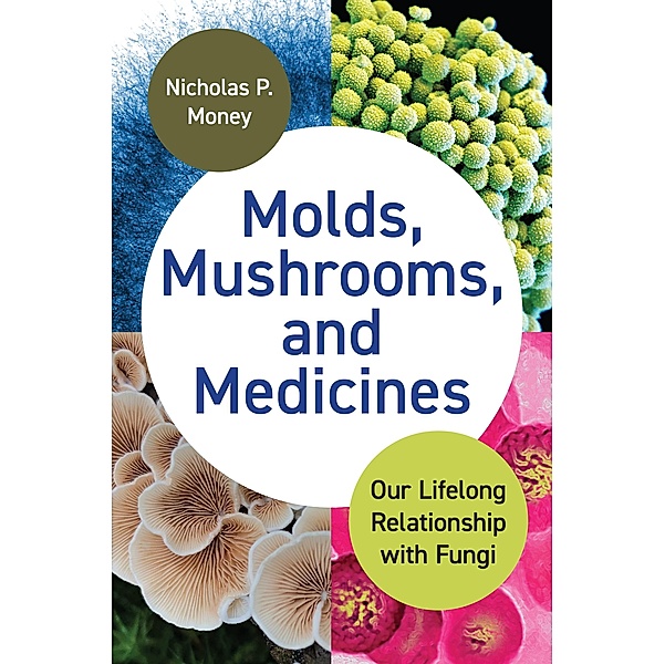 Molds, Mushrooms, and Medicines, Nicholas P. Money