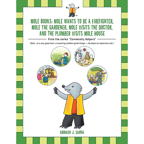 Mole Books: Mole Wants to Be a Firefighter, Mole the Gardener, Mole Visits the Doctor, and the Plumber Visits Mole House, Armaan J. Sarna