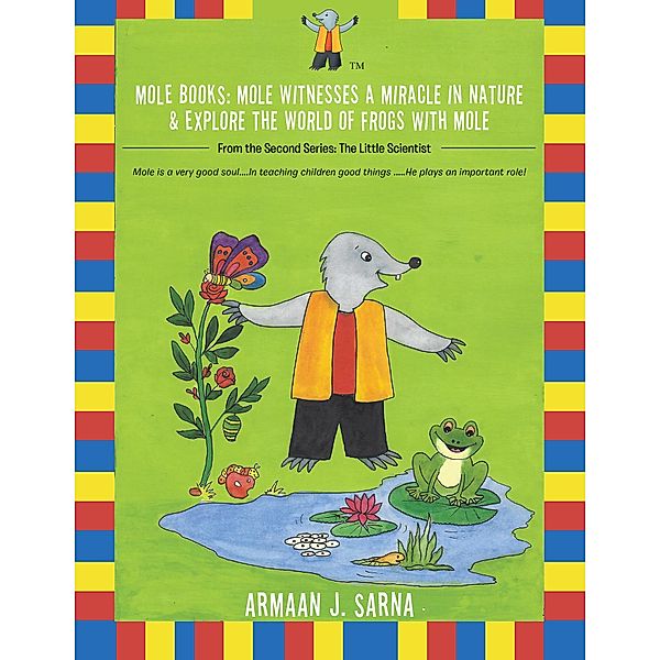 Mole Books: Mole Witnesses a Miracle in Nature & Explore the World of Frogs with Mole, Armaan J. Sarna