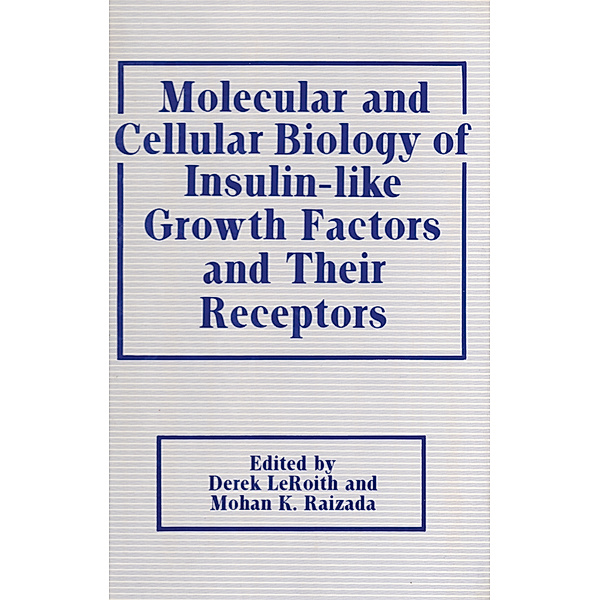 Molecular and Cellular Biology of Insulin-like Growth Factors and Their Receptors, Derek Leroith, Mohan K. Raizada
