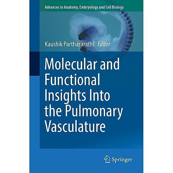 Molecular and Functional Insights Into the Pulmonary Vasculature / Advances in Anatomy, Embryology and Cell Biology Bd.228