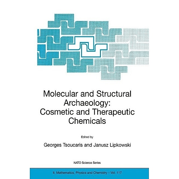 Molecular and Structural Archaeology: Cosmetic and Therapeutic Chemicals / NATO Science Series II: Mathematics, Physics and Chemistry Bd.117