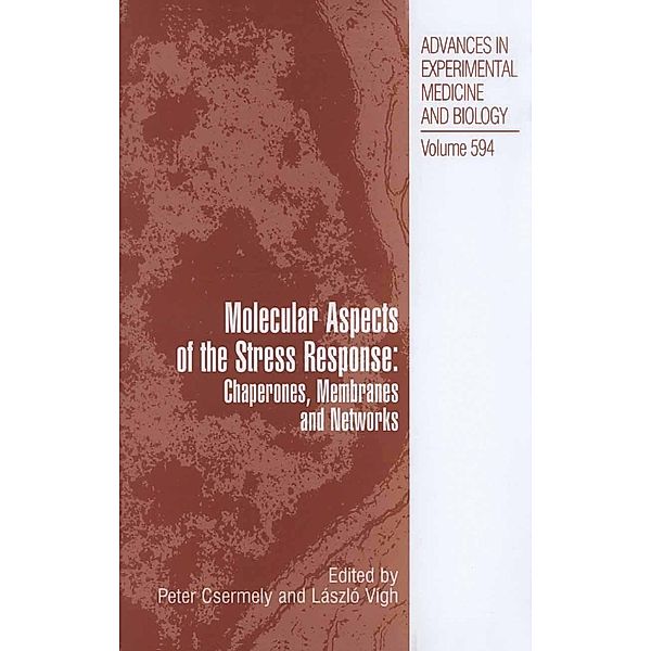 Molecular Aspects of the Stress Response: Chaperones, Membranes and Networks / Advances in Experimental Medicine and Biology Bd.594