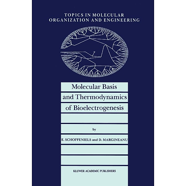 Molecular Basis and Thermodynamics of Bioelectrogenesis / Topics in Molecular Organization and Engineering Bd.5, E. Schoffeniels, D. G. Margineanu