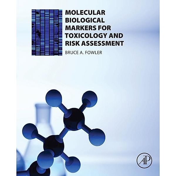 Molecular Biological Markers for Toxicology and Risk Assessment, Bruce A. Fowler