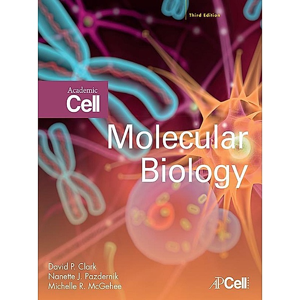 Molecular Biology, David P. Clark, Nanette J. Pazdernik, Michelle R. McGehee
