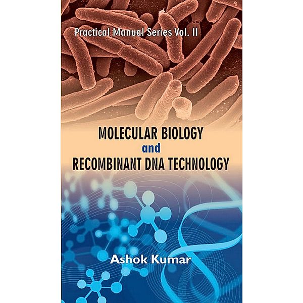 Molecular Biology And Recombinant Dna Technology A Practical Book, Ashok Kumar