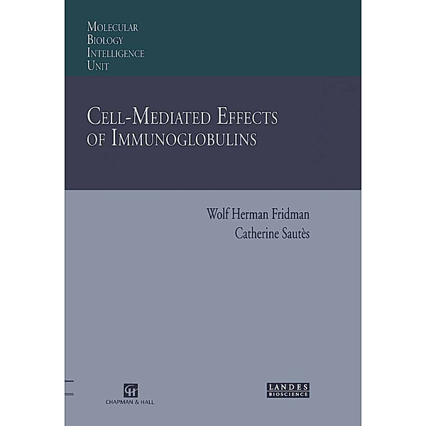 Molecular Biology Intelligence Unit / Cell-Mediated Effects of Immunoglobulins, Wolf H. Fridman