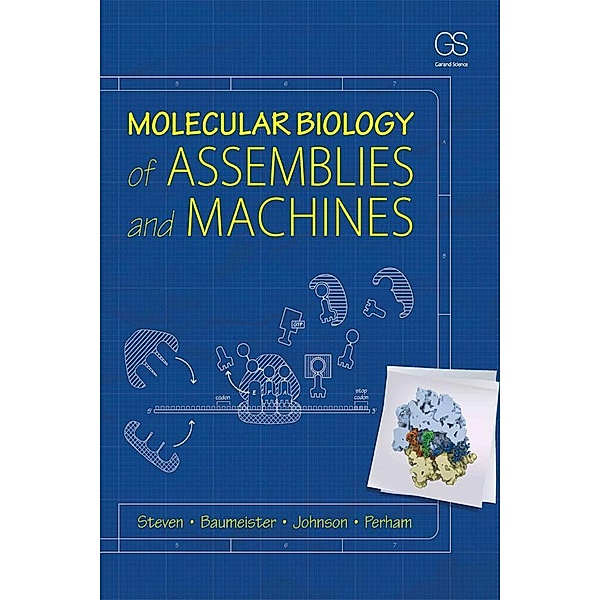 Molecular Biology of Assemblies and Machines, Alasdair Steven, Wolfgang Baumeister, Louise N. Johnson, Richard N. Perham