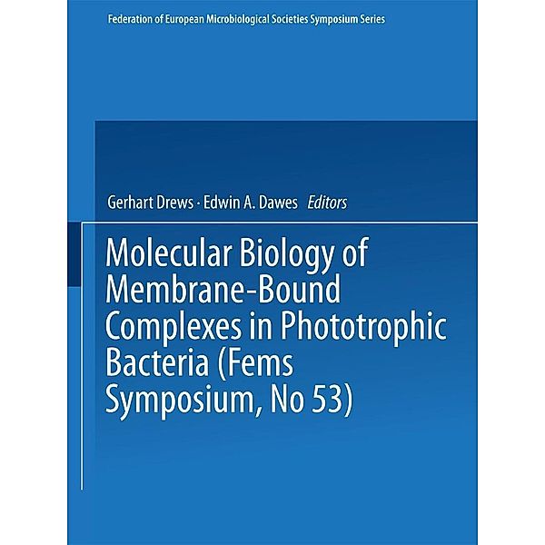 Molecular Biology of Membrane-Bound Complexes in Phototrophic Bacteria / FEMS Symposium, Gerhart Drews, Edwin A. Dawes