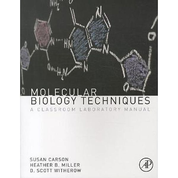 Molecular Biology Techniques, Heather B. Miller, D. Scott Witherow, Sue Carson