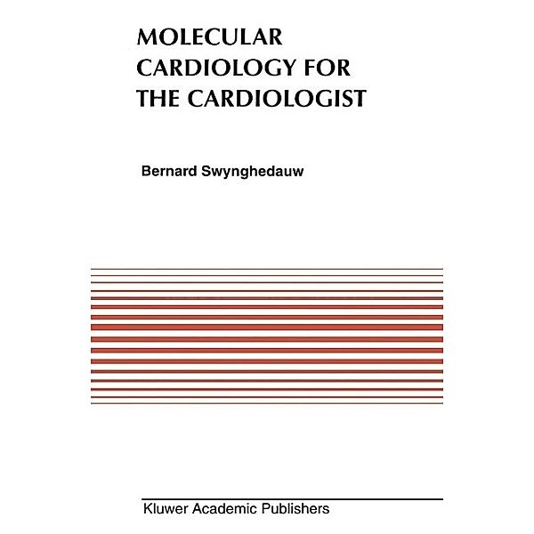 Molecular Cardiology for the Cardiologists / Developments in Cardiovascular Medicine Bd.172, Bernard Swynghedauw