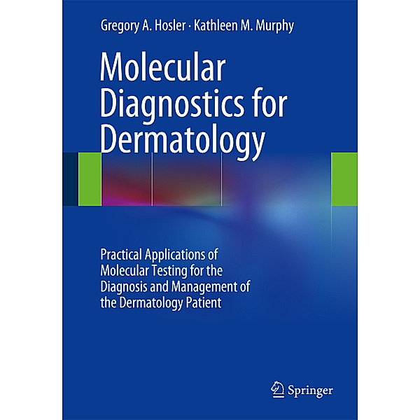 Molecular Diagnostics for Dermatology, Gregory A. Hosler, Kathleen M. Murphy