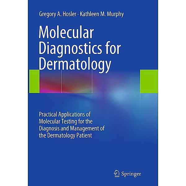Molecular Diagnostics for Dermatology, Gregory A. Hosler, Kathleen M. Murphy