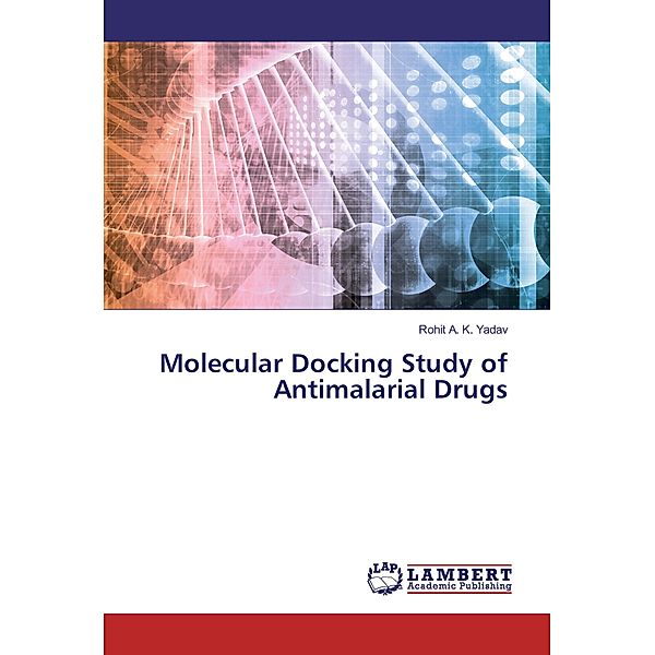 Molecular Docking Study of Antimalarial Drugs, Rohit A. K. Yadav