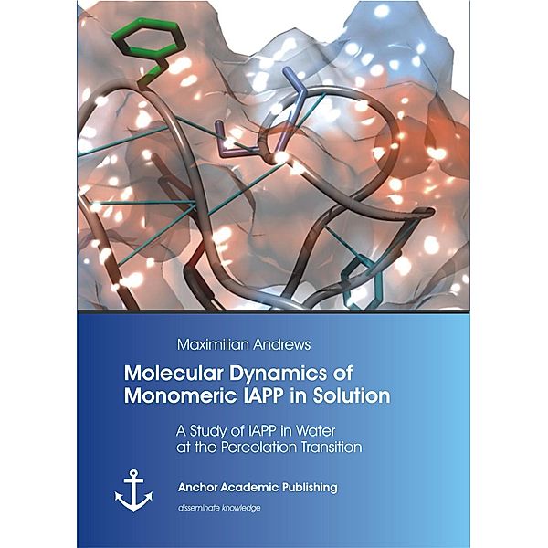 Molecular Dynamics of Monomeric IAPP in Solution: A Study of IAPP in Water at the Percolation Transition, Maximilian Andrews