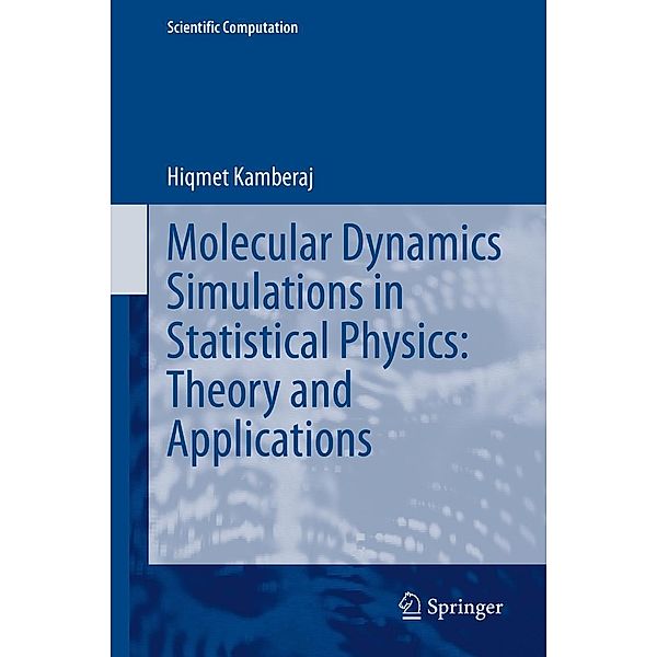 Molecular Dynamics Simulations in Statistical Physics: Theory and Applications / Scientific Computation, Hiqmet Kamberaj