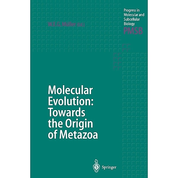 Molecular Evolution: Towards the Origin of Metazoa / Progress in Molecular and Subcellular Biology Bd.21