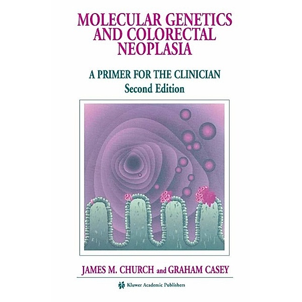 Molecular Genetics of Colorectal Neoplasia / Developments in Oncology Bd.82, James M. Church, Graham Casey