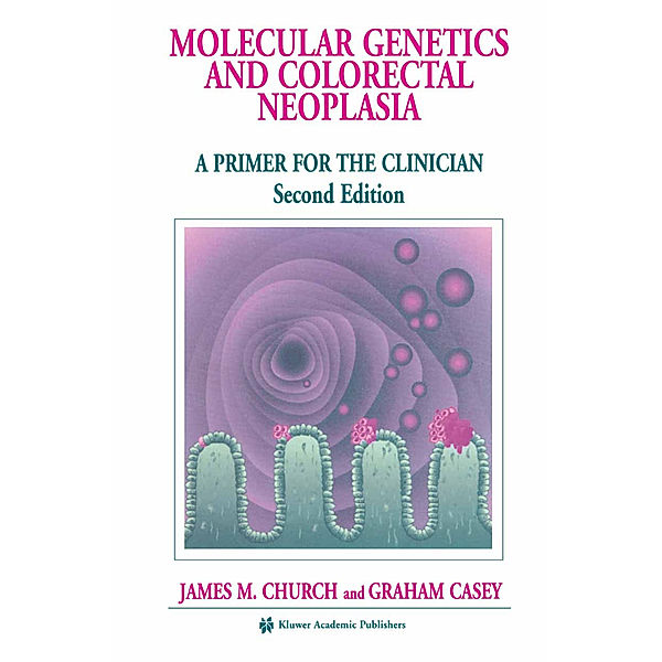 Molecular Genetics of Colorectal Neoplasia, James M. Church, Graham Casey