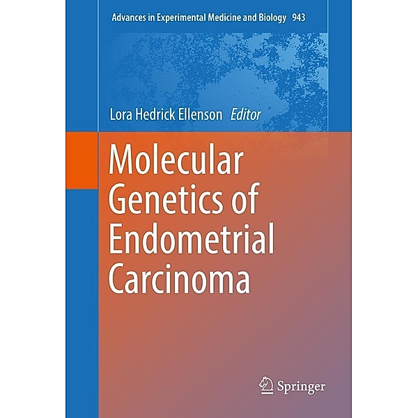 Molecular Genetics of Endometrial Carcinoma / Advances in Experimental Medicine and Biology Bd.943