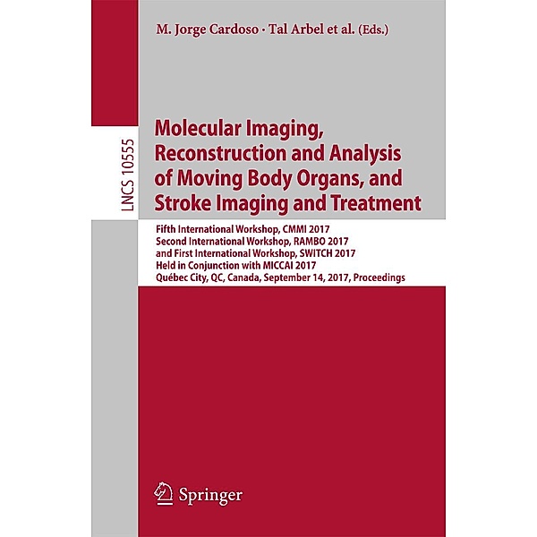 Molecular Imaging, Reconstruction and Analysis of Moving Body Organs, and Stroke Imaging and Treatment / Lecture Notes in Computer Science Bd.10555