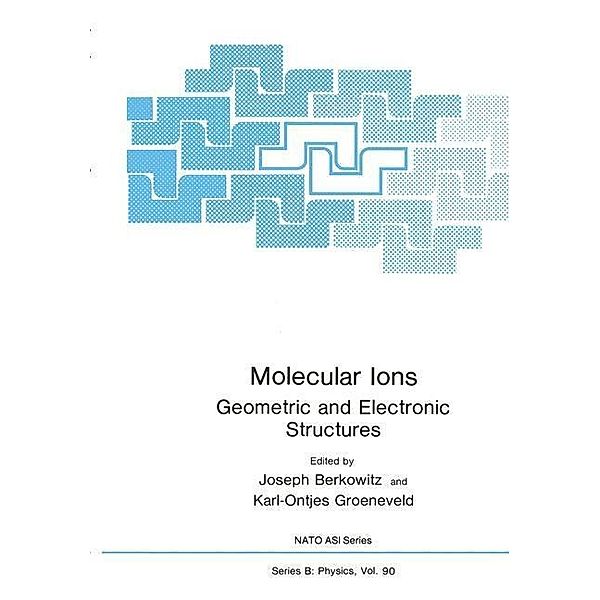 Molecular Ions / Nato ASI Subseries B: Bd.90, Joseph Berkowitz, Karl-Ontjes E. Groeneveld