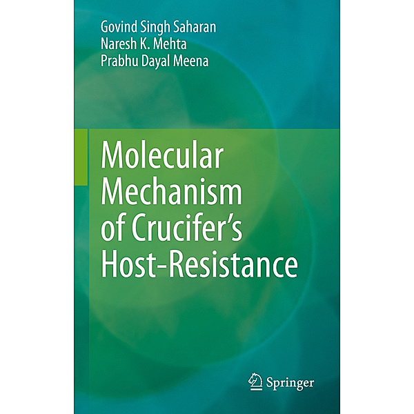 Molecular Mechanism of Crucifer's Host-Resistance, Govind Singh Saharan, Naresh K. Mehta, Prabhu Dayal Meena
