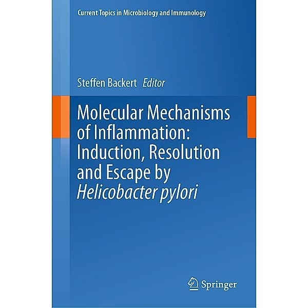 Molecular Mechanisms of Inflammation: Induction, Resolution and Escape by Helicobacter pylori / Current Topics in Microbiology and Immunology Bd.421