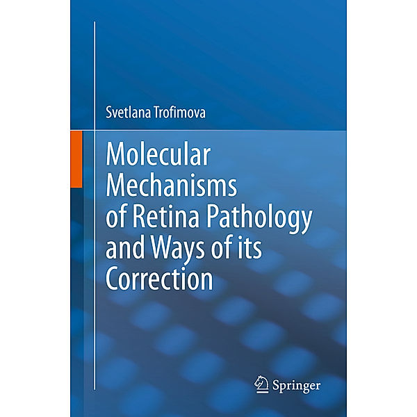 Molecular Mechanisms of Retina Pathology and Ways of its Correction, Svetlana Trofimova