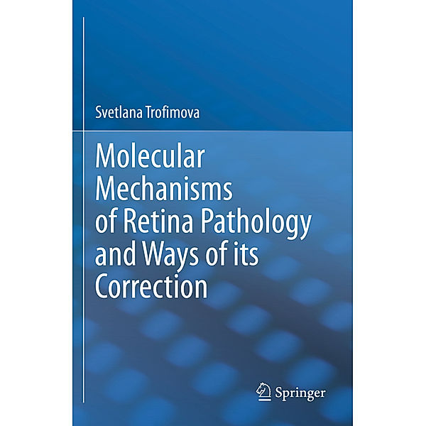 Molecular Mechanisms of Retina Pathology and Ways of its Correction, Svetlana Trofimova