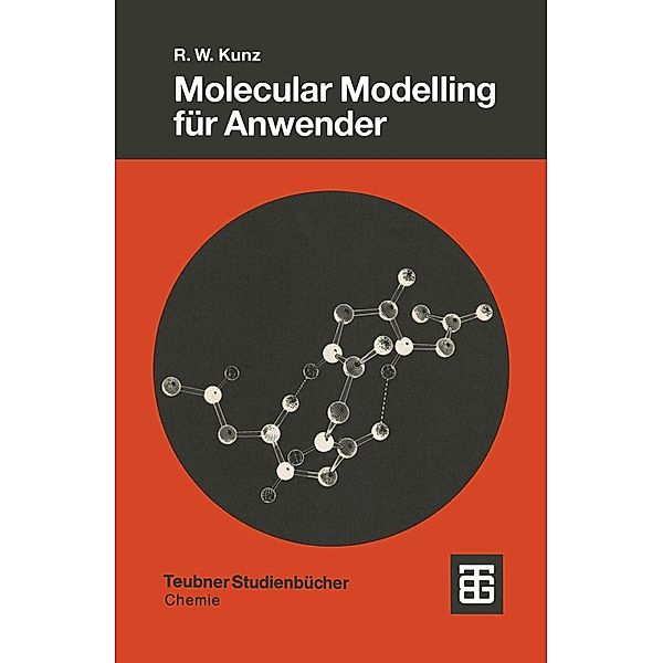 Molecular Modelling für Anwender / Teubner Studienbücher Chemie, Roland W. Kunz