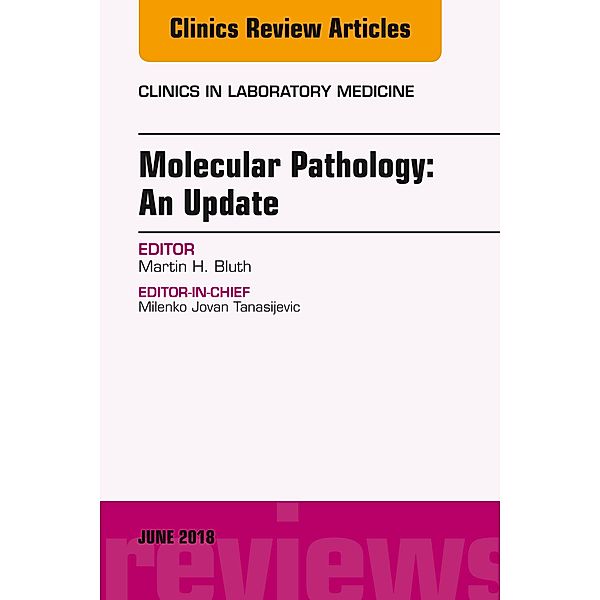 Molecular Pathology: An Update, An Issue of the Clinics in Laboratory Medicine, Martin H. Bluth