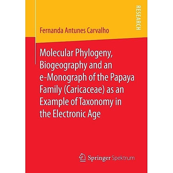Molecular Phylogeny, Biogeography and an e-Monograph of the Papaya Family (Caricaceae) as an Example of Taxonomy in the Electronic Age, Fernanda Antunes Carvalho