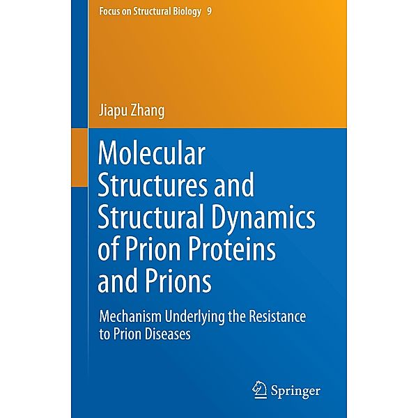Molecular Structures and Structural Dynamics of Prion Proteins and Prions: Mechanism Underlying the Resistance to Prion Diseases, Jiapu Zhang