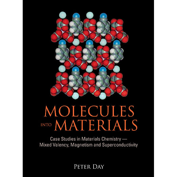 Molecules Into Materials: Case Studies In Materials Chemistry - Mixed Valency, Magnetism And Superconductivity