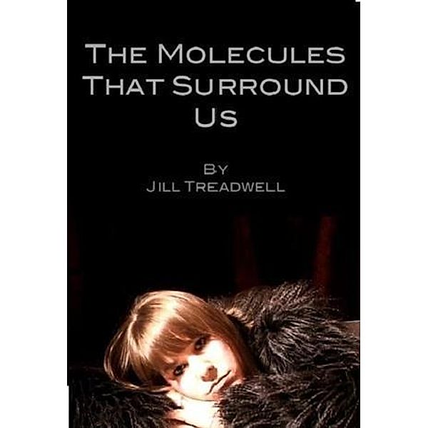 Molecules That Surround Us, Jill Treadwell