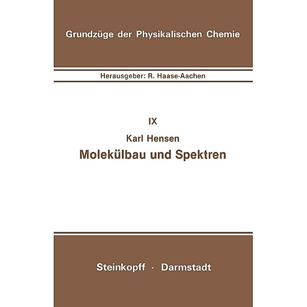 Molekülbau und Spektren / Grundzüge der Physikalischen Chemie in Einzeldarstellungen Bd.9, Karl Hensen