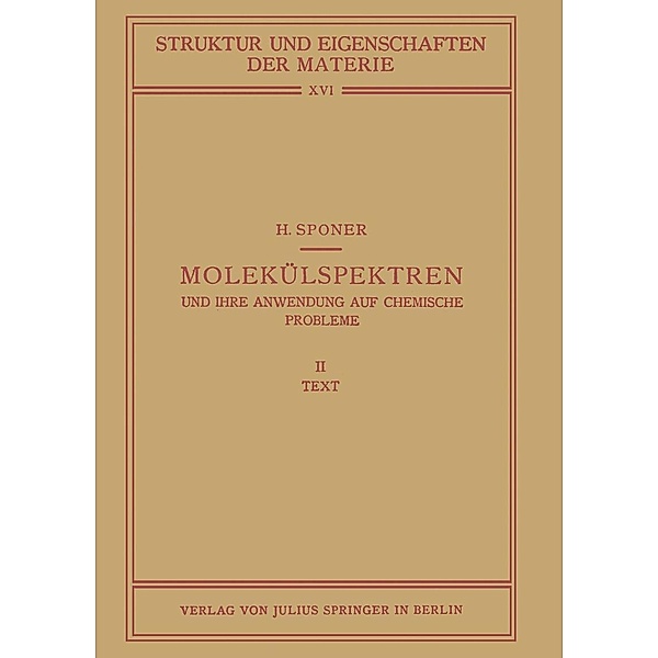 Molekülspektren und Ihre Anwendung auf Chemische Probleme / Struktur und Eigenschaften der Materie in Einzeldarstellungen Bd.16, H. Sponer