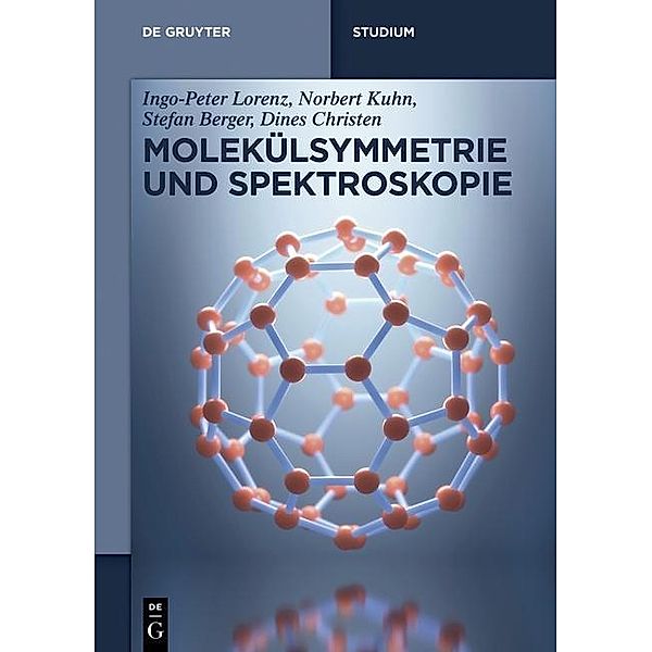 Molekülsymmetrie und Spektroskopie / De Gruyter Studium, Ingo-Peter Lorenz, Norbert Kuhn, Stefan Berger, Dines Christen