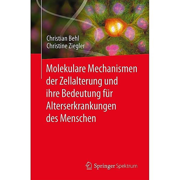 Molekulare Mechanismen der Zellalterung und ihre Bedeutung für Alterserkrankungen des Menschen, Christian Behl, Christine Ziegler