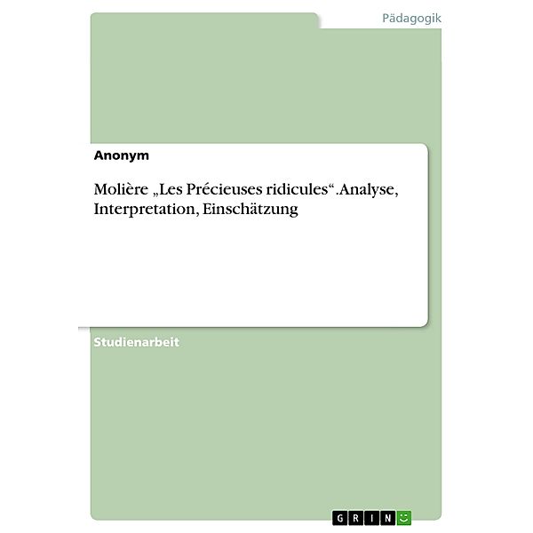 Molière Les Précieuses ridicules. Analyse, Interpretation, Einschätzung