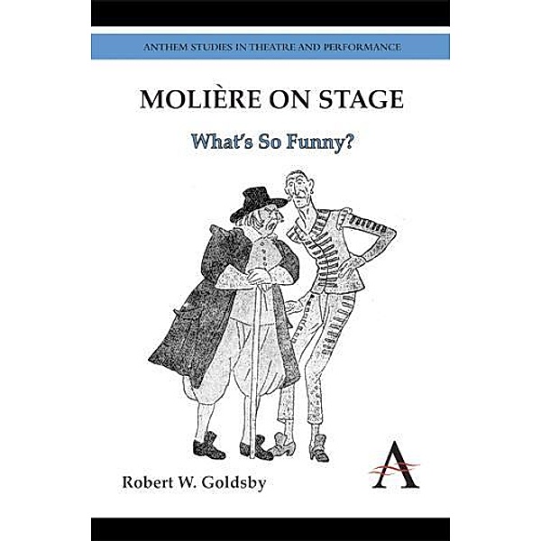 Molière on Stage / Anthem Studies in Theatre and Performance, Robert W. Goldsby