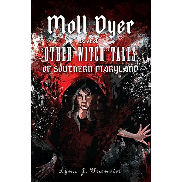 Moll Dyer and Other Witch Tales of Southern Maryland, Lynn J. Buonviri