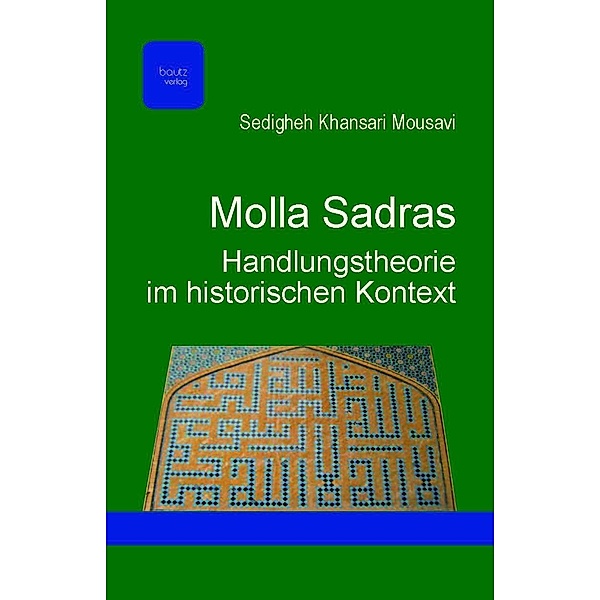 Molla Sadras Handlungstheorie im historischen Kontext, Sedigheh Khansari Mousavi